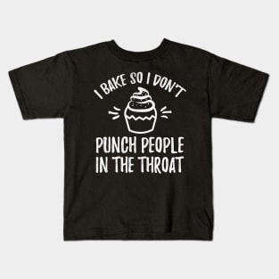 I bake so I don't punch people in the throat Kids T-Shirt